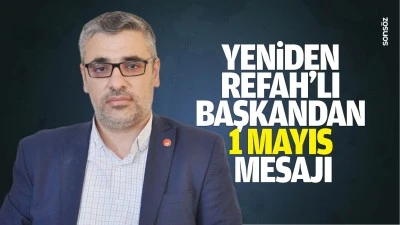 Yeniden Refah&rsquo;lı Başkandan 1 Mayıs mesajı&hellip;