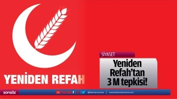 Yeniden Refah&rsquo;tan 3 M tepkisi!