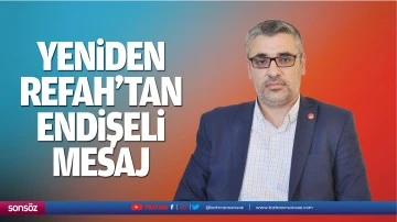 Yeniden Refah&rsquo;tan endişeli mesaj