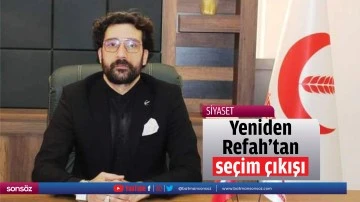 Yeniden Refah&rsquo;tan se&ccedil;im &ccedil;ıkışı;
