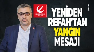 Yeniden Refah&rsquo;tan yangın mesajı: &ldquo;Destekler hızla sağlanmalı&rdquo;