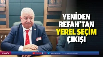 Yeniden Refah&rsquo;tan yerel se&ccedil;im &ccedil;ıkışı