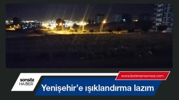 Yenişehir&rsquo;e ışıklandırma lazım