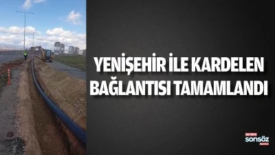 Yenişehir ile Kardelen bağlantısı tamamlandı