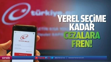 Yerel se&ccedil;ime kadar cezalara fren!