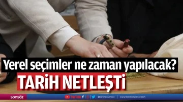 Yerel se&ccedil;imler ne zaman yapılacak?