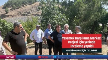 Yesemek Karşılama Merkezi Projesi i&ccedil;in yerinde inceleme yapıldı