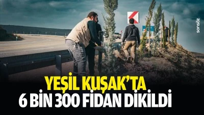 Yeşil Kuşak&rsquo;ta 6 bin 300 fidan dikildi