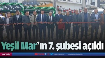 Yeşil Mar&rsquo;ın 7. şubesi a&ccedil;ıldı