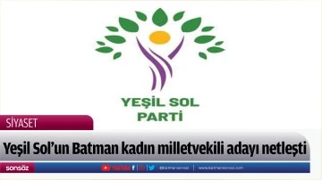Yeşil Sol&rsquo;un Batman kadın milletvekili adayı netleşti 