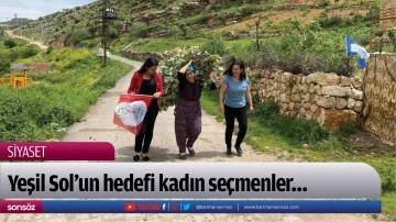 Yeşil Sol&rsquo;un hedefi kadın se&ccedil;menler&hellip;