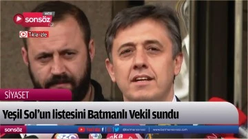 Yeşil Sol&rsquo;un listesini Batmanlı Vekil sundu