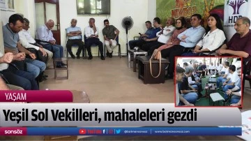 Yeşil Sol Vekilleri, mahaleleri gezdi