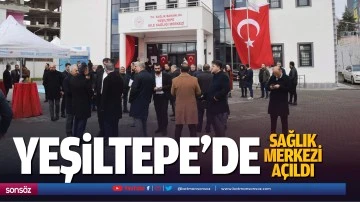 Yeşiltepe&rsquo;de sağlık merkezi a&ccedil;ıldı