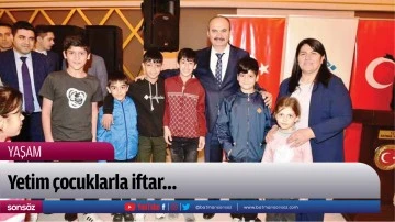 Yetim &ccedil;ocuklarla iftar&hellip;