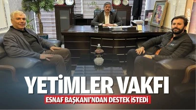 Yetimler Vakfı, Esnaf Başkanı&rsquo;ndan destek istedi