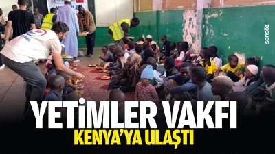 Yetimler Vakfı, Kenya&rsquo;ya ulaştı