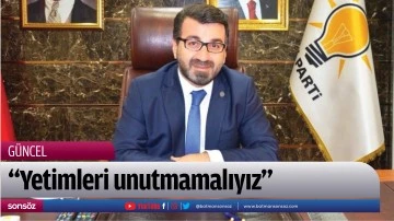 &ldquo;Yetimleri unutmamalıyız&rdquo;