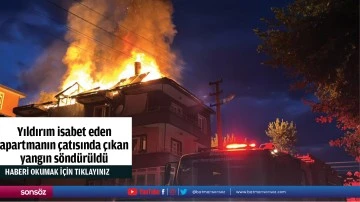 Yıldırım isabet eden apartmanın &ccedil;atısında &ccedil;ıkan yangın s&ouml;nd&uuml;r&uuml;ld&uuml;