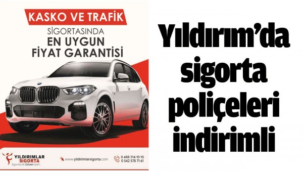 YILDIRIM&rsquo;DA SİGORTA POLİ&Ccedil;ELERİ İNDİRİMLİ