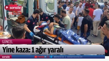 Yine kaza: 1 ağır yaralı