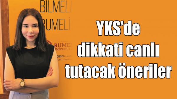 YKS&rsquo;DE DİKKATİ CANLI TUTACAK &Ouml;NERİLER