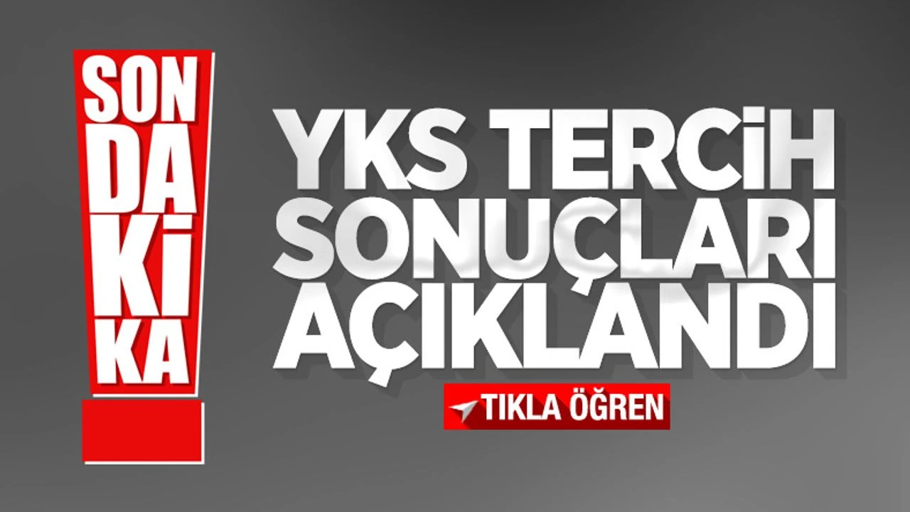YKS tercih sonu&ccedil;ları a&ccedil;ıklandı