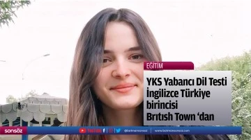 YKS Yabancı Dil Testi İngilizce Türkiye birincisi Brıtısh Town 'dan