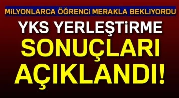 YKS yerleştirme sonu&ccedil;ları a&ccedil;ıklandı