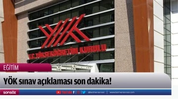 Y&Ouml;K sınav a&ccedil;ıklaması son dakika!