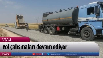 Yol &ccedil;alışmaları devam ediyor