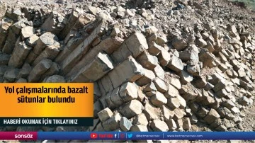 Yol &ccedil;alışmalarında bazalt s&uuml;tunlar bulundu