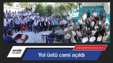Yol &uuml;st&uuml; cami a&ccedil;ıldı