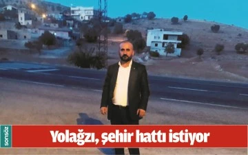 YOLAĞZI, ŞEHİR HATTI İSTİYOR