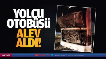 Yolcu otob&uuml;s&uuml; alev aldı!