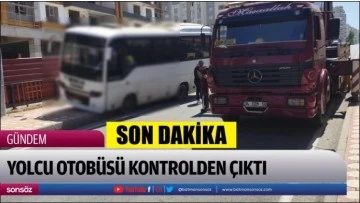 Yolcu otob&uuml;s&uuml; kontrolden &ccedil;ıktı