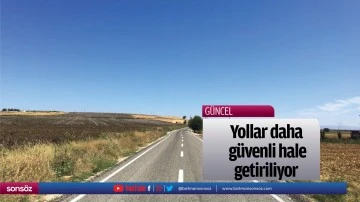 Yollar daha g&uuml;venli hale getiriliyor