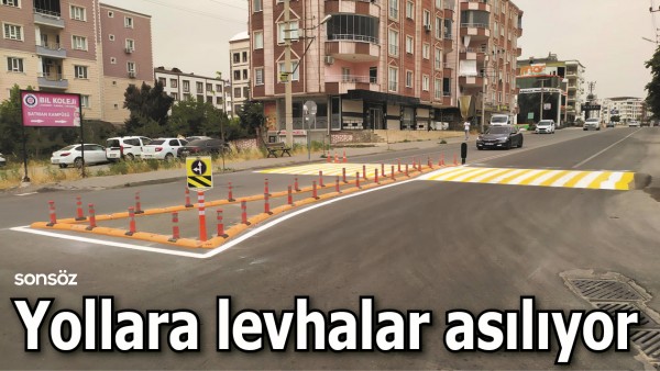 YOLLARA LEVHALAR ASILIYOR