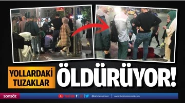 Yollardaki tuzaklar &ouml;ld&uuml;r&uuml;yor!