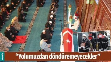 &ldquo;YOLUMUZDAN D&Ouml;ND&Uuml;REMEYECEKLER&rdquo;