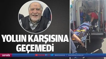 Yolun karşısına ge&ccedil;emedi