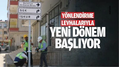 Y&ouml;nlendirme levhalarıyla yeni d&ouml;nem başlıyor