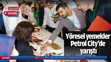 Y&ouml;resel yemekler Petrol City&rsquo;de yarıştı