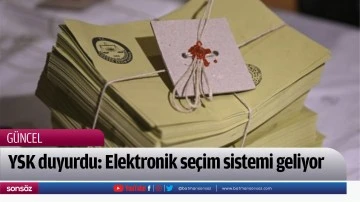 YSK duyurdu: Elektronik se&ccedil;im sistemi geliyor