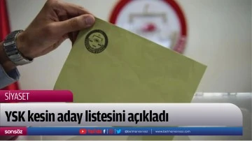 YSK kesin aday listesini a&ccedil;ıkladı