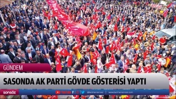 Sasonda Ak Parti g&ouml;vde g&ouml;sterisi yaptı