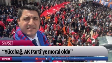 &ldquo;Y&uuml;cebağ, AK Parti&rsquo;ye moral oldu&rdquo;