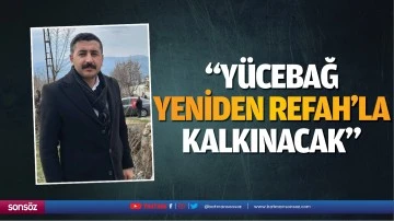 &ldquo;Y&uuml;cebağ, Yeniden Refah&rsquo;la kalkınacak&rdquo;