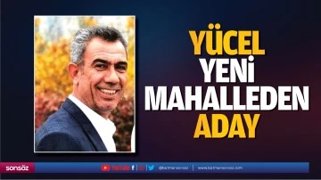 Y&uuml;cel, Yeni Mahalleden aday&hellip;