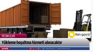 Y&uuml;kleme boşaltma hizmeti alınacaktır